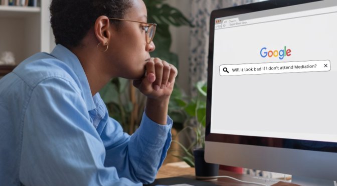 woman googling - Will it look bad if I don't attend Mediation?